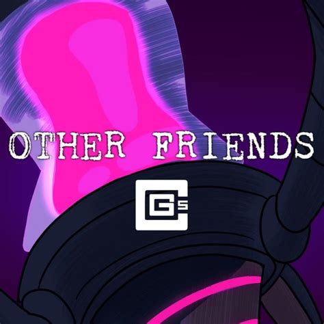 that's right i heard the story over and over|CG5 – Other Friends Lyrics .